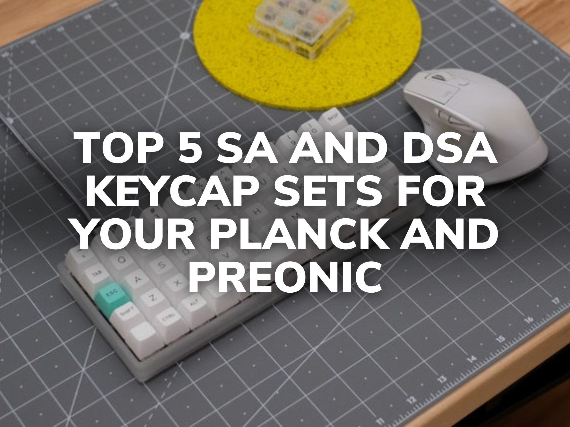 Top 5 SA and DSA Keycap Sets for Your Planck and Preonic